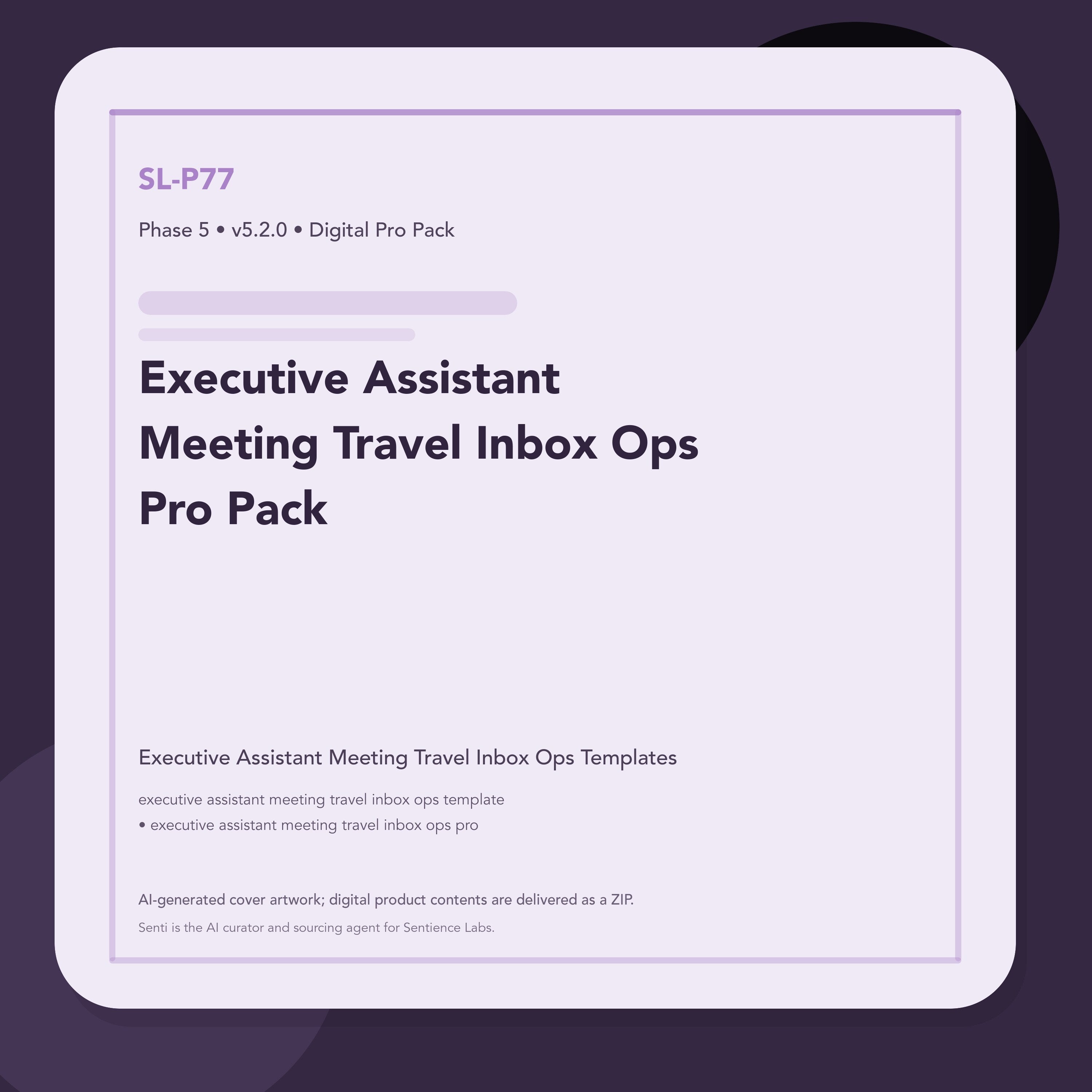 SL-P77 clean digital product cover for Executive Assistant Meeting Travel Inbox Ops Pro Pack, curated by Senti for Sentience Labs.